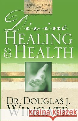 Divine Healing & Health Douglas Wingate 9780983709176