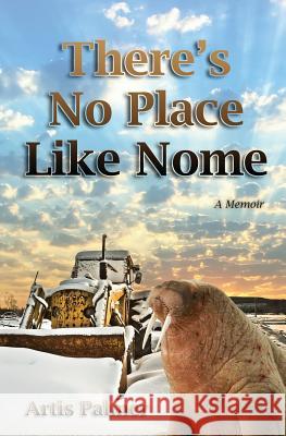 There's No Place Like Nome Artis Palmer 9780983711599 Endicott and Hugh Books