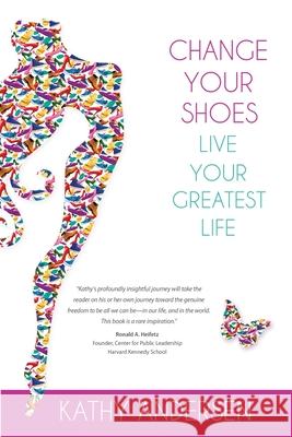 Change Your Shoes, Live Your Greatest Life Kathy Andersen 9780983712619 Ka Connect LLC