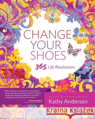 Change Your Shoes 365 Life Resolutions Kathy Andersen 9780983712671 Ka Connect LLC