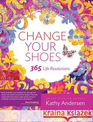 Change Your Shoes 365 Life Resolutions Kathy Andersen 9780983712688 Ka Connect LLC