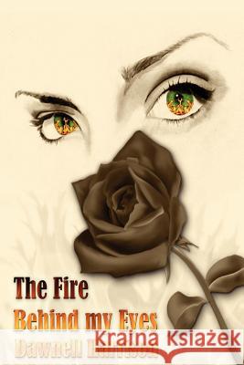 The Fire Behind My Eyes Dawnell Harrison 9780983714200 Rodent Enterprises Publishing