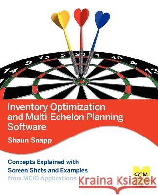 Inventory Optimization and Multi-Echelon Planning Software Shaun Snapp 9780983715504 Scm Focus