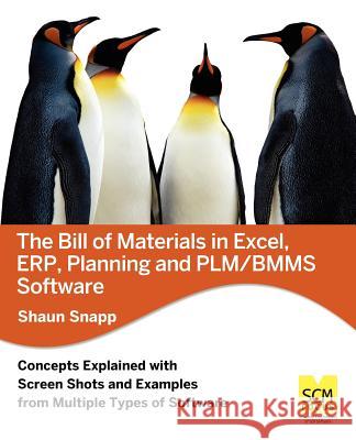 The Bill of Materials in Excel, Erp, Planning and Plm/Bmms Software Shaun Snapp 9780983715535 Scm Focus