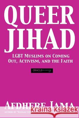 Queer Jihad: LGBT Muslims on Coming Out, Activism, and the Faith Jama, Afdhere 9780983716167 Oracle Releasing