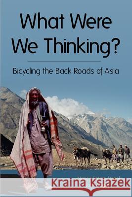 What Were We Thinking?: Bicycling the Back Roads of Asia Nancy R. Sathre-Vogel John E. Vogel 9780983718703 Old Stone Publishing
