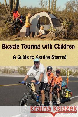 Bicycle Touring with Children: A Guide to Getting Started Nancy Sathre-Vogel 9780983718710 Old Stone Publishing