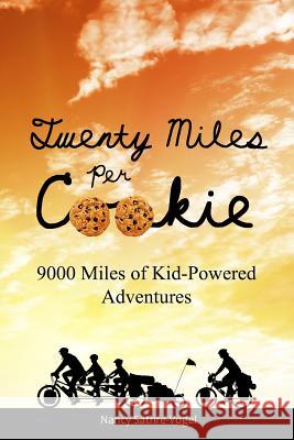 Twenty Miles Per Cookie: 9000 Miles of Kid-Powered Adventures Nancy Sathre-Vogel 9780983718727 Old Stone Publishing