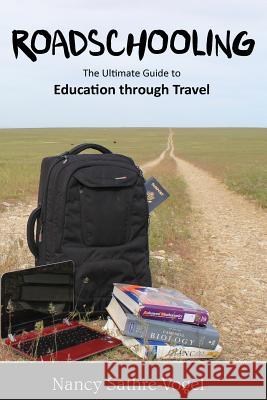 Roadschooling: The Ultimate Guide to Education Through Travel Nancy Sathre-Vogel 9780983718741 Old Stone Publishing