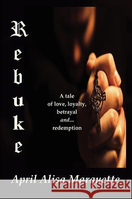 Rebuke April Alisa Marquette 9780983720676 April Rain Publications