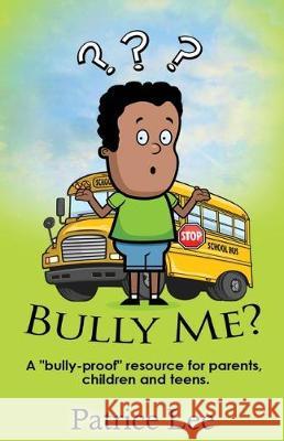 Bully Me? ...No More! ! ! Patrice Lee 9780983720706 Leep4joy Books