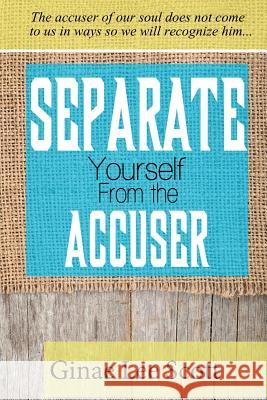 Separate Yourself from the Accuser Ginae Lee Scott 9780983720898 Turn the Page Publishing