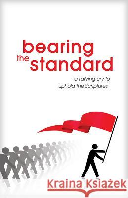 Bearing the Standard: A Rallying Cry to Uphold the Scriptures Geoffrey, Kevin 9780983726326