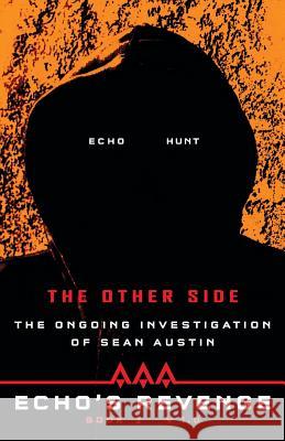 Echo's Revenge: The Other Side: The Ongoing Investigation of Sean Austin Book 2 V 1.0 Sean Austin 9780983726463 AAA Reality Games LLC