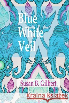 Blue White Veil Susan B. Gilbert 9780983728405