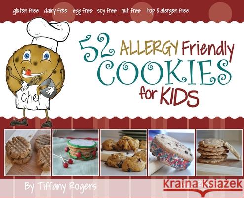 52 Allergy Friendly Cookies for Kids Tiffany Rogers 9780983732310 Pq Productions, Inc.