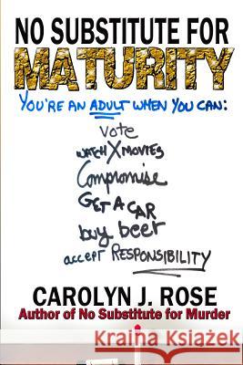 No Substitute for Maturity Carolyn J. Rose 9780983735977