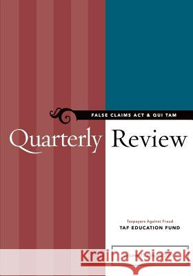 False Claims ACT & Qui Tam Quarterly Review Taxpayers Against Fr Ta 9780983736295 