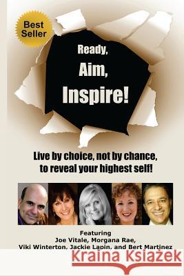 Ready, Aim, Inspire!: Live By Choice, Not By Chance, To Reach Your Highest Self Winterton, Viki 9780983737988