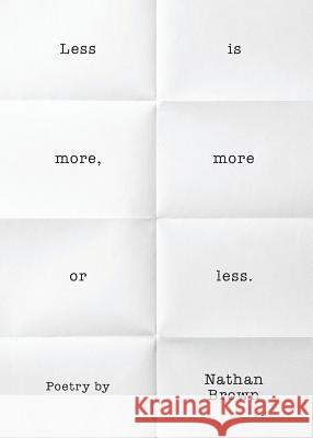 Less Is More, More or Less. Nathan Brown 9780983738312 Mezcalita Press, LLC