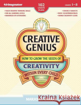 Creative Genius: How to Grow the Seeds of Creativity Within Every Child Marjorie Sarnat 9780983740490 JR Imagination