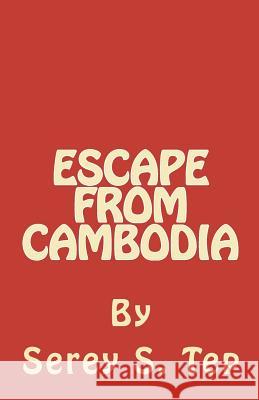 Escape from Cambodia Serey S. Tep 9780983740612