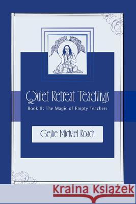 The Magic of Empty Teachers: Quiet Retreat Teachings Book 2 Michael Roach 9780983747826 Diamond Mountain University Press
