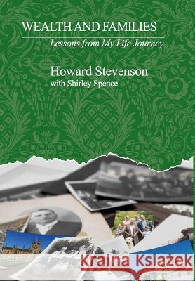 Wealth and Families: Lessons from My Life Journey Howard Stevenson Shirley Spence 9780983748670