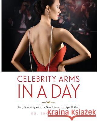 Celebrity Arms in a Day: Body Sculpting with the New Interactive Lipo Method Thomas Su 9780983749981 Coconut Avenue, Inc