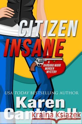 Citizen Insane: A Barbara Marr Murder Mystery Karen Cantwell 9780983750253