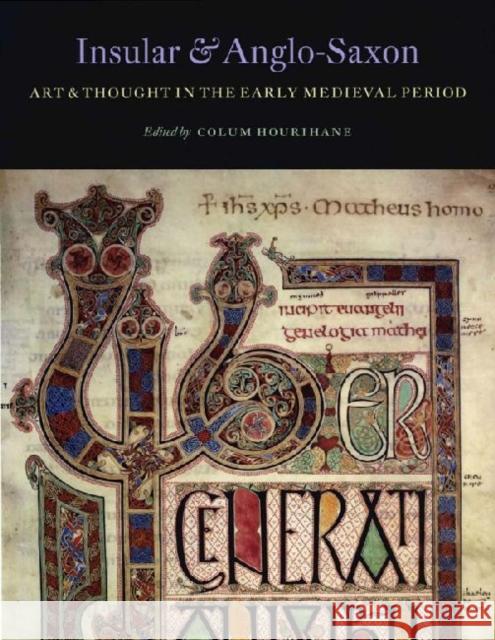 Insular and Anglo-Saxon Art and Thought in the Early Medieval Period Colum Hourihane 9780983753704 Index of Christian Art, Dept. of Art and Arch