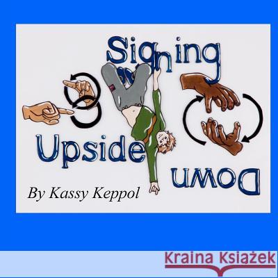 Signing Upside Down Kassy Keppol 9780983759003 Kassy Keppol