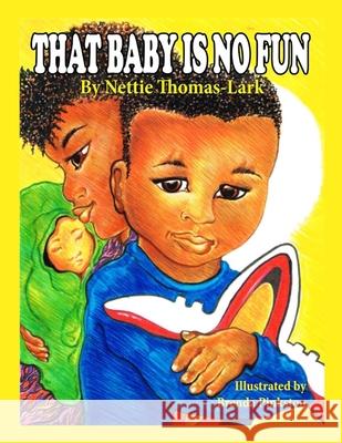 That Baby Is No Fun: The Adventures of Mellie Nettie Thomas Lark, Brenda Pinkston 9780983764816 Sweet Sasifarsis Publication