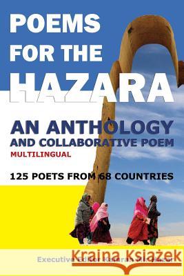 Poems for the Hazara: A Multilingual Poetry Anthology and Collaborative Poem by 125 Poets from 68 Countries Kamran Mi 9780983770862 Full Page Publishing