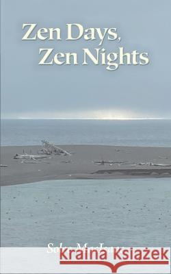 Zen Days, Zen Nights Solee Macisaac 9780983771470 Every Book Press