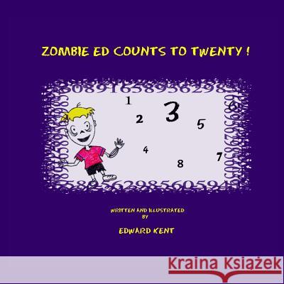 Zombie Ed Counts To Twenty! Kent, Edward 9780983773535