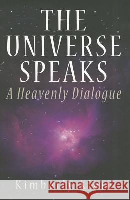 The Universe Speaks: A Heavenly Dialogue Kimberly Klein 9780983775027 Pma Press