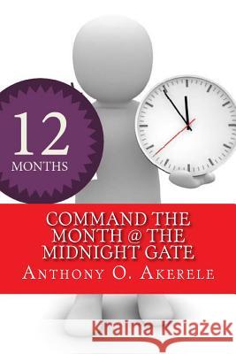 Command the Month @ The Midnight Gate Akerele, Anthony O. 9780983776000 Mountain of Fire & Miracles Virginia