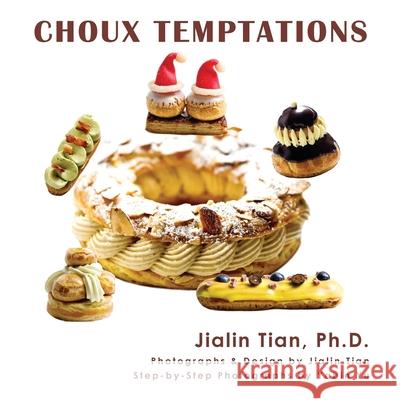 Choux Temptations Jialin Tian Jialin Tian Yabin Yu 9780983776475 Jayca