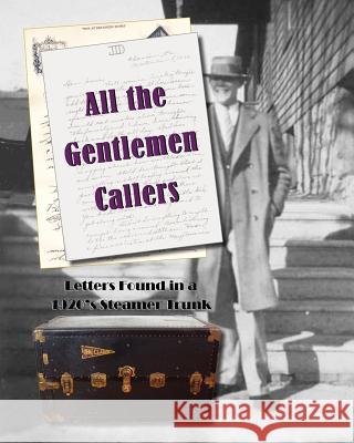 All the Gentlemen Callers: Letters Found in a 1920's Steamer Trunk Judith Thompson Witmer E. Nan Edmunds 9780983776819 Yesteryear Publishing