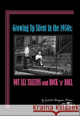 Growing Up Silent in the 1950s: Not All Tailfins and Rock 'n' Roll Judith Thompson Witmer E. Nan Edmunds 9780983776826 Yesteryear Publishing