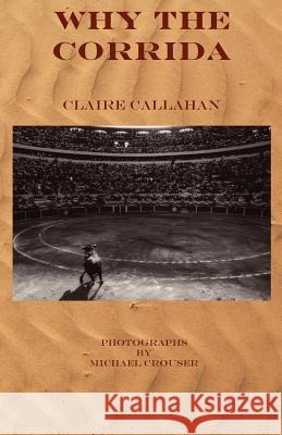 Why the Corrida Claire Callahan 9780983776932 Bleakhouse Publishing