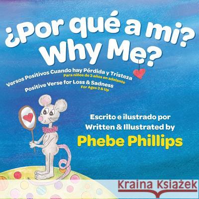 Por que' a Mi? Why Me?: Versos Positivos Cuando hay P?rdida y Tristeza Positive Verse for Loss and Sadness Phebe Phillips Phebe Phillips 9780983782070 Hargrove Grey Publishers