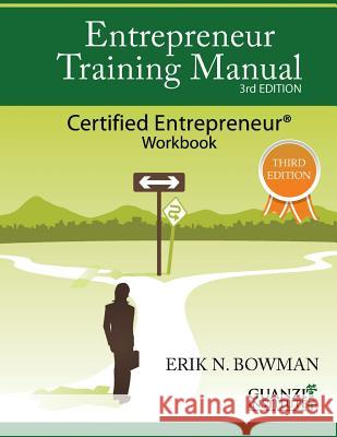 Entrepreneur Training Manual, Third Edition: Certified Entrepreneur Workbook Erik Bowman 9780983786290