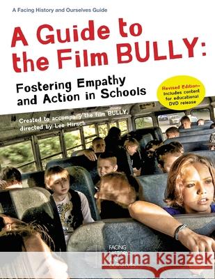 A Guide to the Film Bully: Fostering Empathy and Action in Schools (REVISED EDITION) Facing History and Ourselves 9780983787075 Facing History & Ourselves National Foundatio