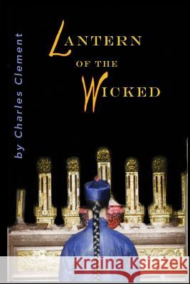 Lantern of the Wicked Charles Clement 9780983788706