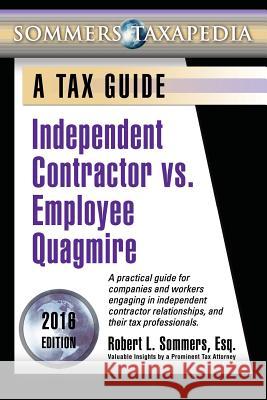 Independent Contractor vs. Employee Quagmire: A Tax Guide Robert L. Sommers 9780983791904