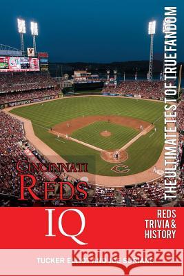 Cincinnati Reds IQ: The Ultimate Test of True Fandom (History & Trivia) Tucker Elliot Joe Soriano 9780983792246 Black Mesa Publishing