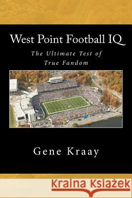 West Point Football IQ: The Ultimate Test of True Fandom (History & Trivia) Gene Kraay Tucker Elliot 9780983792284