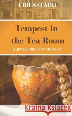 Tempest in the Tea Room: An Ezra Melamed Mystery Libi Astaire 9780983793168